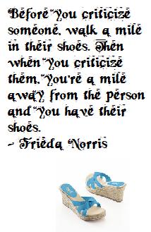 before you criticize someone, walk a mile in their shoes
