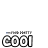 your pretty cool