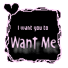 I want You to Want Me!!!1