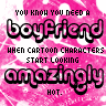 You know you need a Boyfriend.....