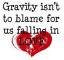 gravity isn't to blame