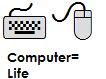 Computer=life