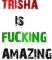 Trisha is fucking awesome