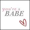 you're a babe