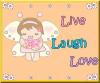 live laugh love........