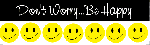 Don't worry be happy =with smilies