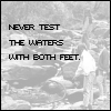 Never Test The Waters With Both Feet.