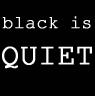 black is QUIET