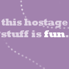 Hostage stuff is fun