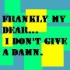 frankly my dear....