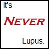It's Never Lupus