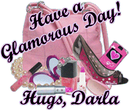 Have a Glamorous Day! Hugs, Darla