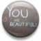 You are beautiful button