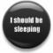i should be sleeping button