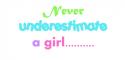 never underestimate a girl