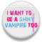 I want to be a vampire
