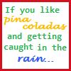 If you like pina coladas...