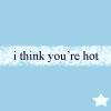 you're hot