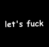 let's fuck