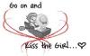 Go on and kiss the girl .. <3