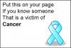 put this on your page if you know someone that is a victum of  Cancer