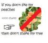 Don't shake my peaches!