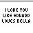 i love u like edward loves bella!!