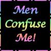 Men confuse me