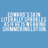edward's skin...