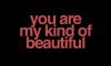 You are my kind of beautiful.