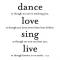 dance,love,sing,live