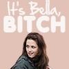 Its Bella,Bitch