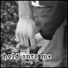 hold onto me