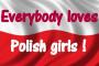 Everybody loves Polish girls 
