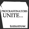 Procrastinators...