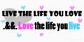 Live the life you love and love the life you live