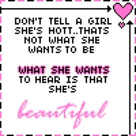 Dont tell a girl she's hot she wants to hear that she's beautiful