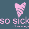 so sick of love songs