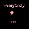 Everybody love me