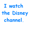 i watch the disney channel