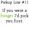 If you were a booger......