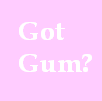 Got Gum?