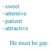 he must be gay
