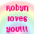 Robyn loves you