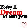 baby il dream of only yew