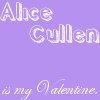 Alice Cullen is My Valentine!